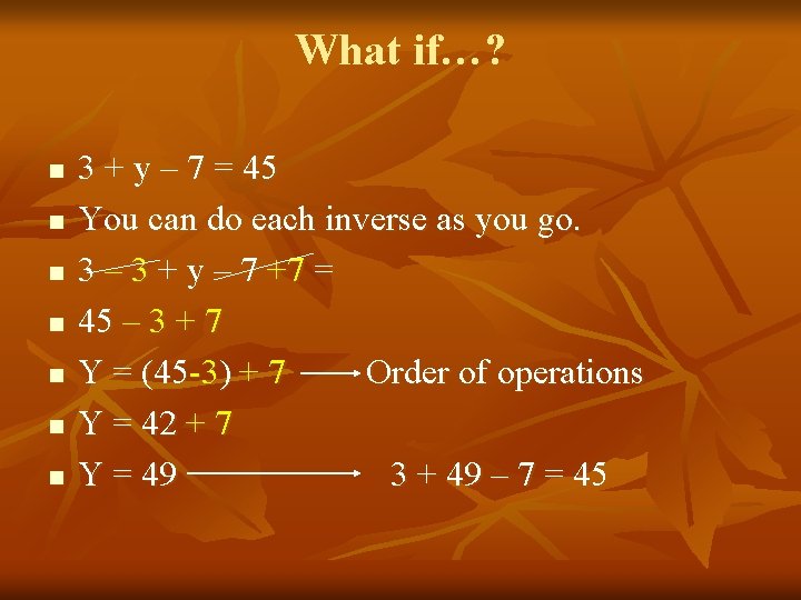 What if…? n n n n 3 + y – 7 = 45 You
