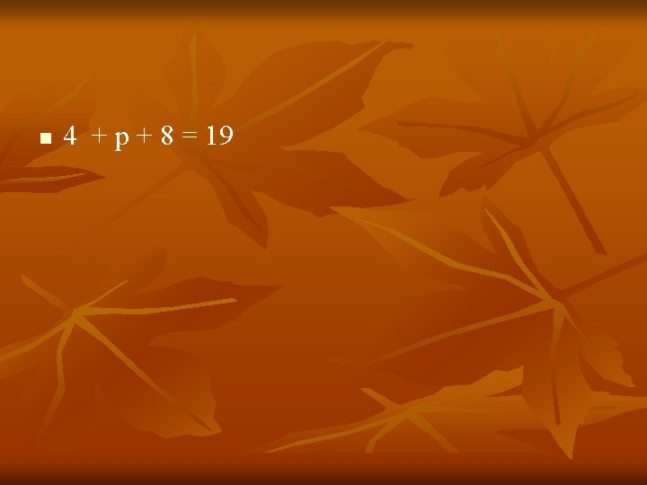 n 4 + p + 8 = 19 