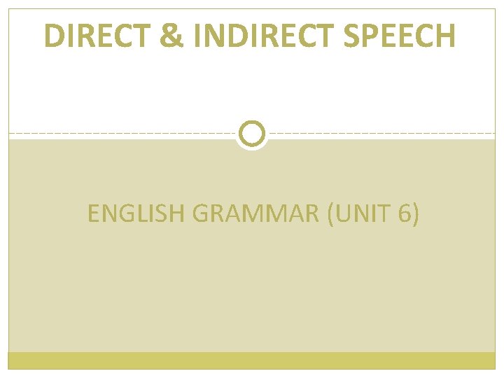 DIRECT & INDIRECT SPEECH ENGLISH GRAMMAR (UNIT 6) 