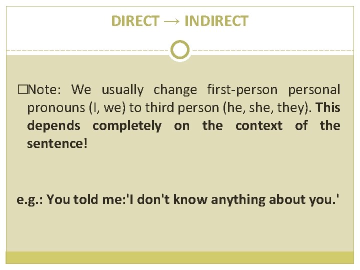 DIRECT → INDIRECT �Note: We usually change first-personal pronouns (I, we) to third person