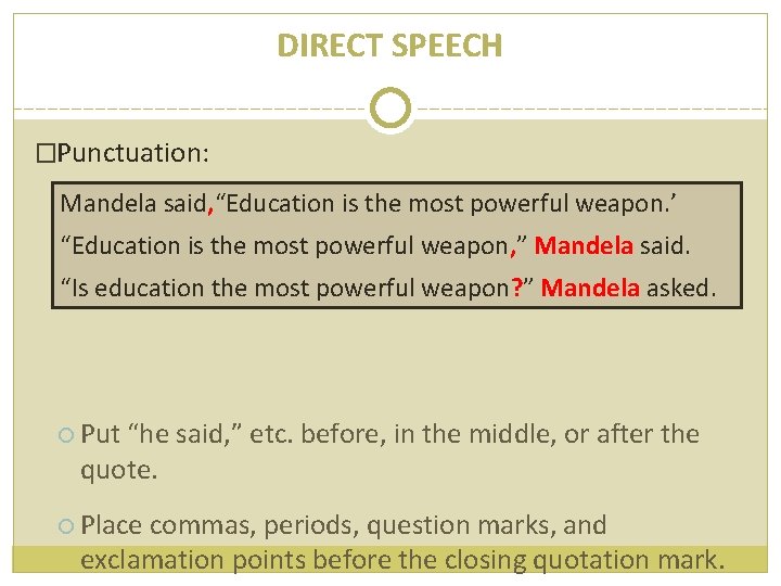 DIRECT SPEECH �Punctuation: Mandela said, “Education is the most powerful weapon. ’ “Education is