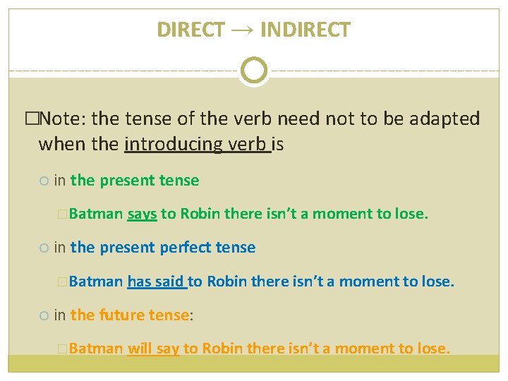 DIRECT → INDIRECT �Note: the tense of the verb need not to be adapted