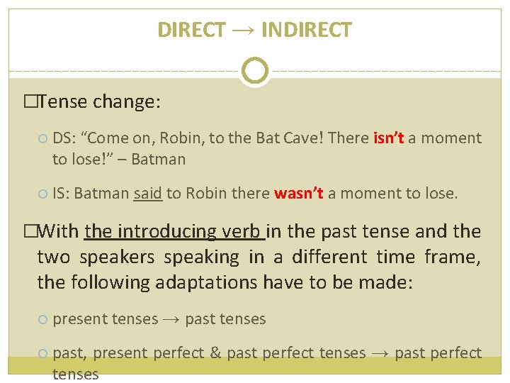 DIRECT → INDIRECT �Tense change: DS: “Come on, Robin, to the Bat Cave! There