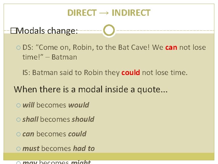 DIRECT → INDIRECT �Modals change: DS: “Come on, Robin, to the Bat Cave! We