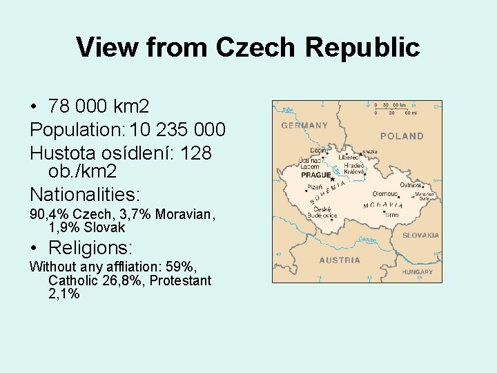 View from Czech Republic • 78 000 km 2 Population: 10 235 000 Hustota