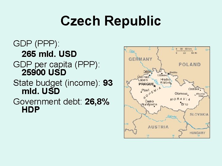 Czech Republic GDP (PPP): 265 mld. USD GDP per capita (PPP): 25900 USD State