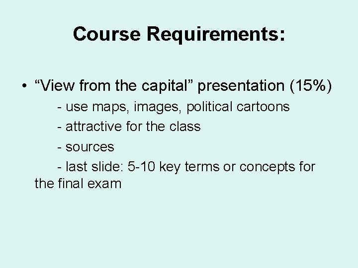 Course Requirements: • “View from the capital” presentation (15%) - use maps, images, political