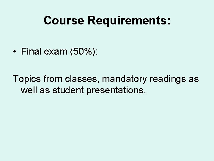 Course Requirements: • Final exam (50%): Topics from classes, mandatory readings as well as