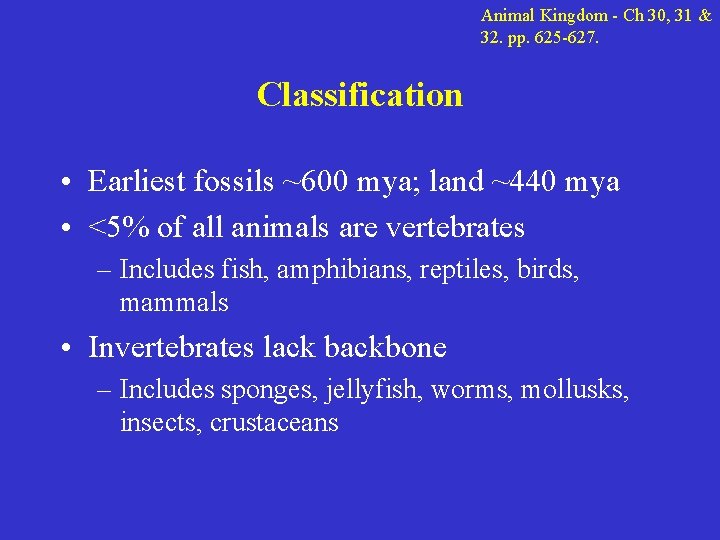 Animal Kingdom - Ch 30, 31 & 32. pp. 625 -627. Classification • Earliest