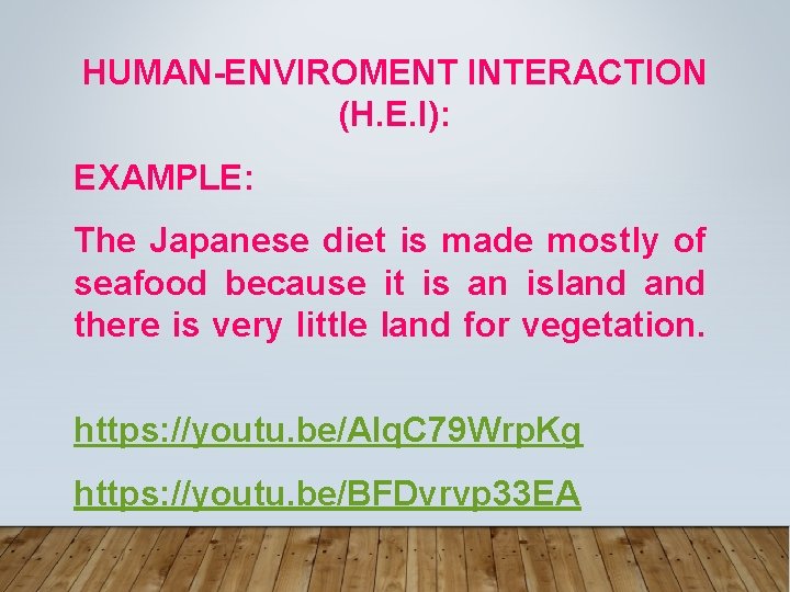 HUMAN-ENVIROMENT INTERACTION (H. E. I): EXAMPLE: The Japanese diet is made mostly of seafood