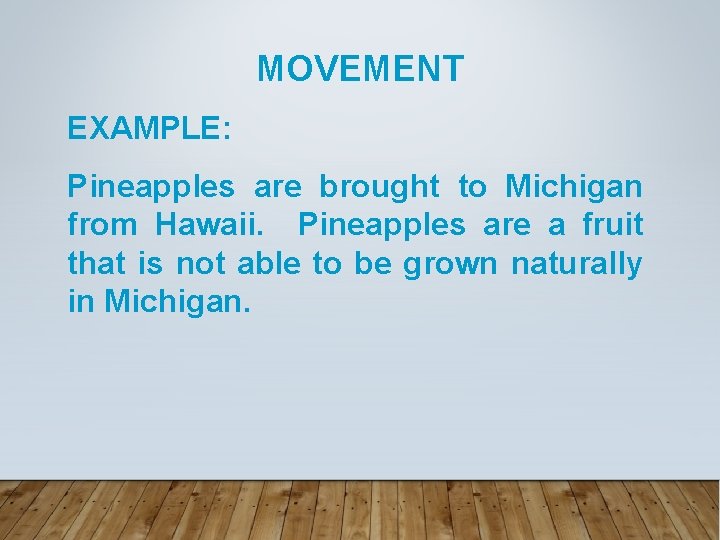 MOVEMENT EXAMPLE: Pineapples are brought to Michigan from Hawaii. Pineapples are a fruit that