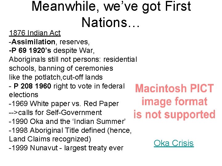 Meanwhile, we’ve got First Nations… 1876 Indian Act -Assimilation, reserves, -P 69 1920’s despite