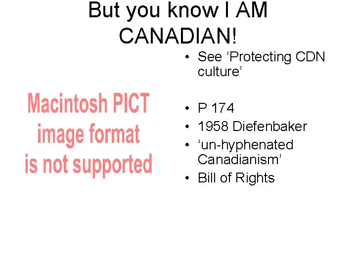 But you know I AM CANADIAN! • See ‘Protecting CDN culture’ • P 174