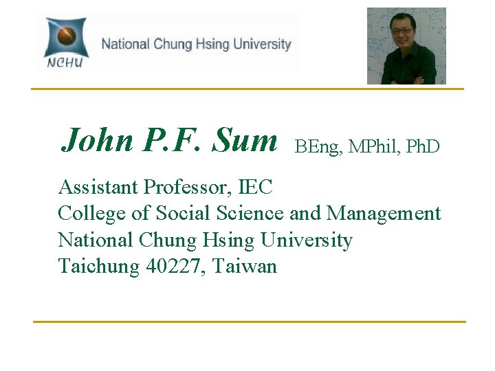 John P. F. Sum BEng, MPhil, Ph. D Assistant Professor, IEC College of Social