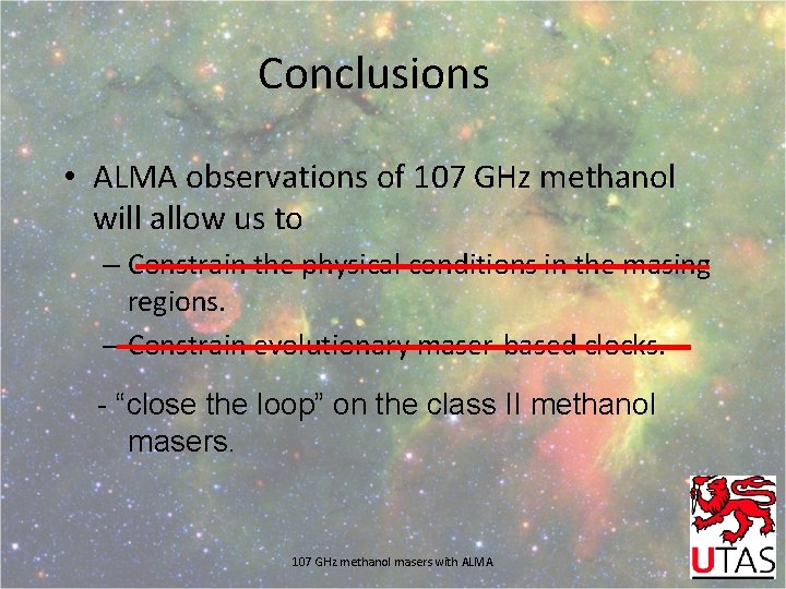 Conclusions • ALMA observations of 107 GHz methanol will allow us to – Constrain