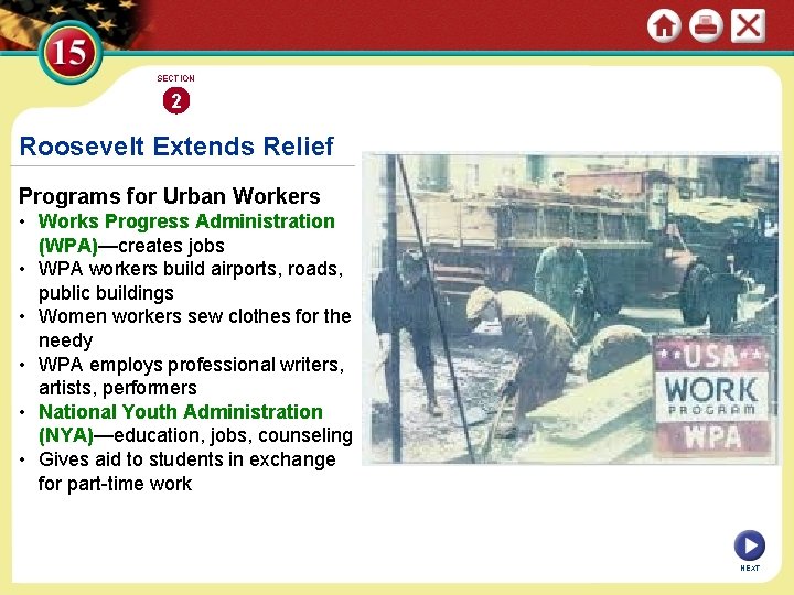 SECTION 2 Roosevelt Extends Relief Programs for Urban Workers • Works Progress Administration (WPA)—creates