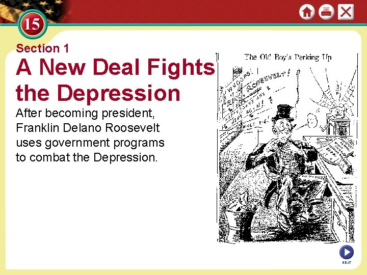 Section 1 A New Deal Fights the Depression After becoming president, Franklin Delano Roosevelt