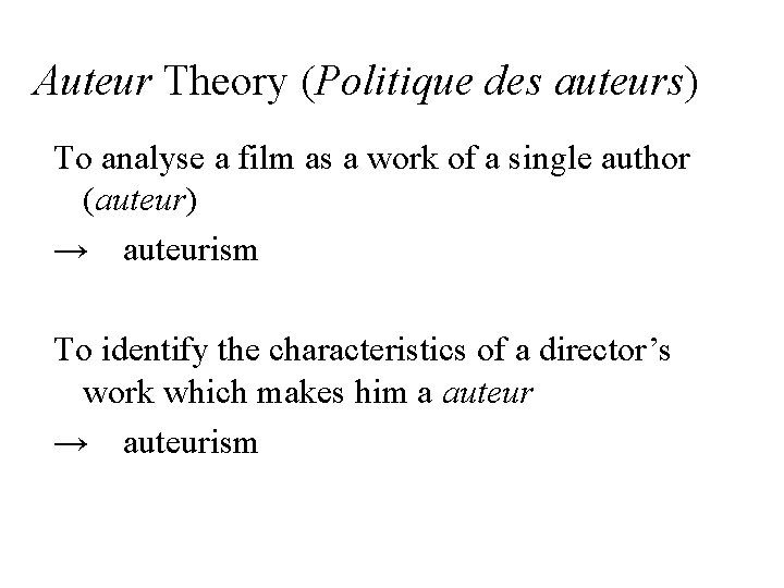 Auteur Theory (Politique des auteurs) To analyse a film as a work of a