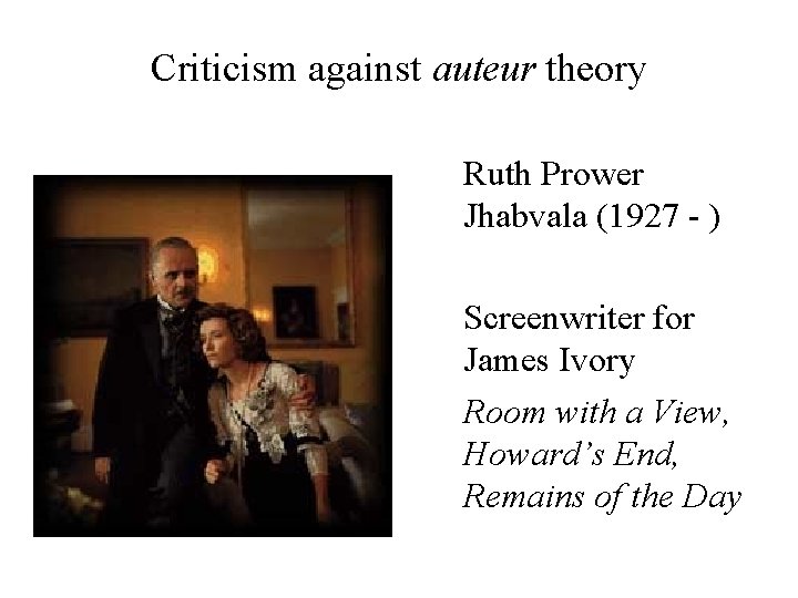 Criticism against auteur theory Ruth Prower Jhabvala (1927 - ) Screenwriter for James Ivory