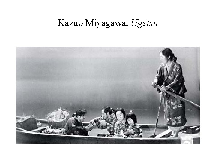 Kazuo Miyagawa, Ugetsu 