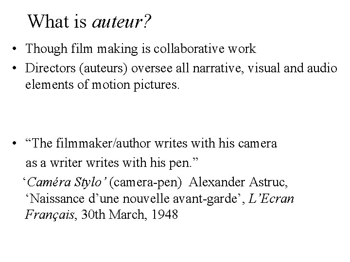 What is auteur? • Though film making is collaborative work • Directors (auteurs) oversee