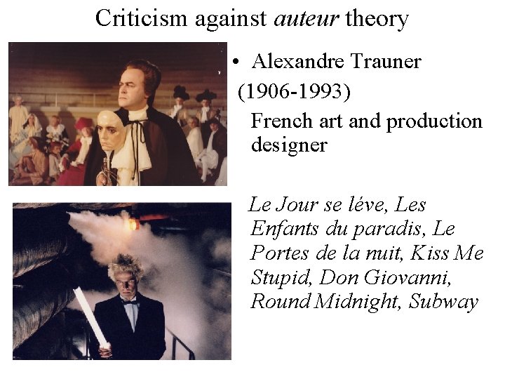 Criticism against auteur theory • Alexandre Trauner (1906 -1993) French art and production designer