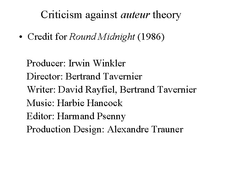 Criticism against auteur theory • Credit for Round Midnight (1986) Producer: Irwin Winkler Director: