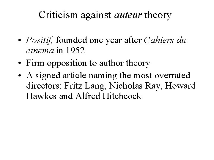 Criticism against auteur theory • Positif, founded one year after Cahiers du cinema in