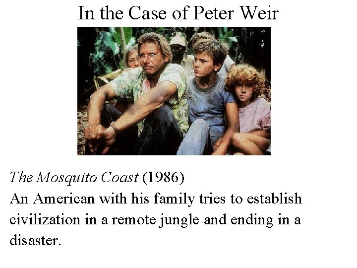 In the Case of Peter Weir The Mosquito Coast (1986) An American with his