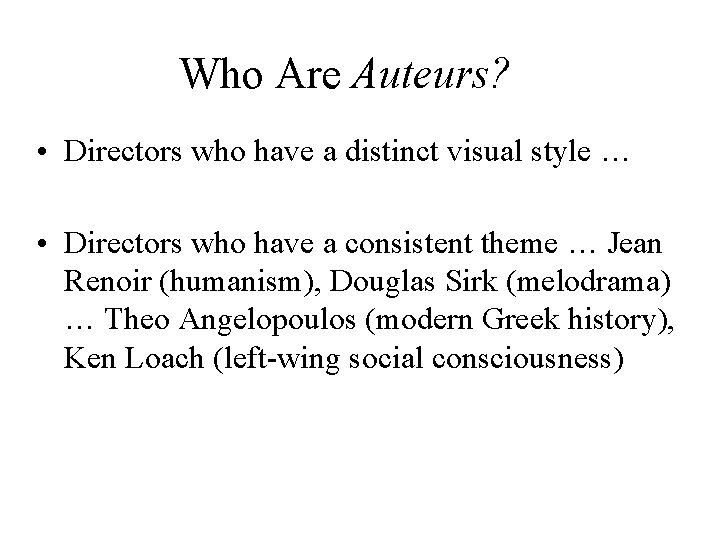 Who Are Auteurs? • Directors who have a distinct visual style … • Directors