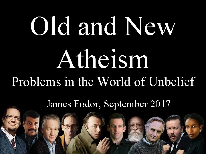 Old and New Atheism Problems in the World of Unbelief James Fodor, September 2017