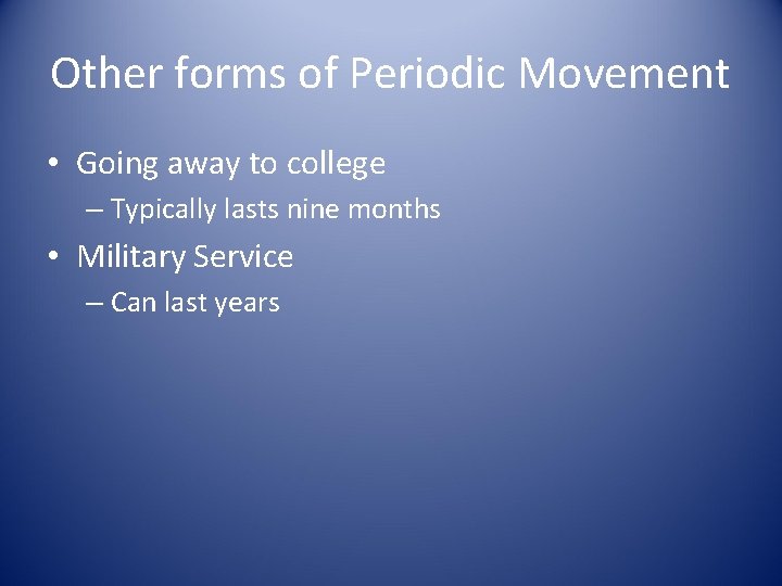 Other forms of Periodic Movement • Going away to college – Typically lasts nine