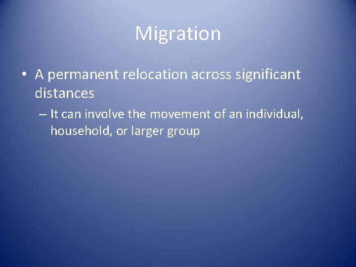 Migration • A permanent relocation across significant distances – It can involve the movement