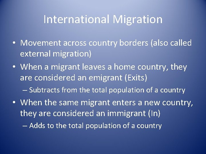 International Migration • Movement across country borders (also called external migration) • When a