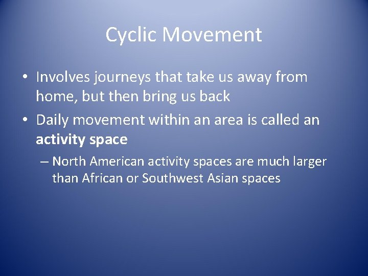 Cyclic Movement • Involves journeys that take us away from home, but then bring