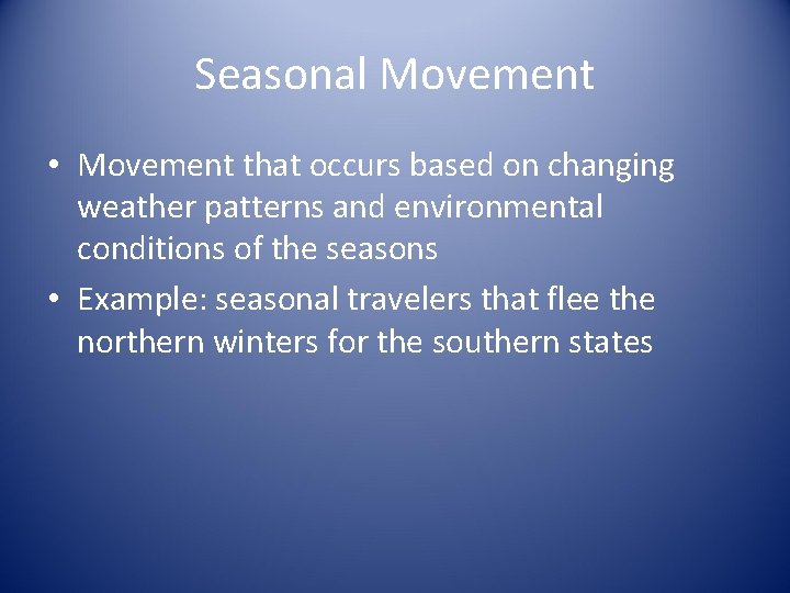 Seasonal Movement • Movement that occurs based on changing weather patterns and environmental conditions