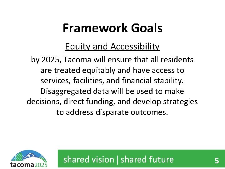 Framework Goals Equity and Accessibility by 2025, Tacoma will ensure that all residents are