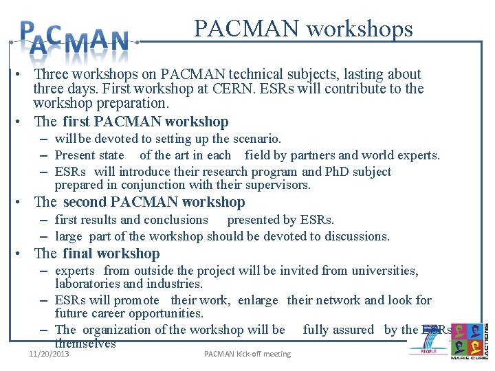 PACMAN workshops • Three workshops on PACMAN technical subjects, lasting about three days. First