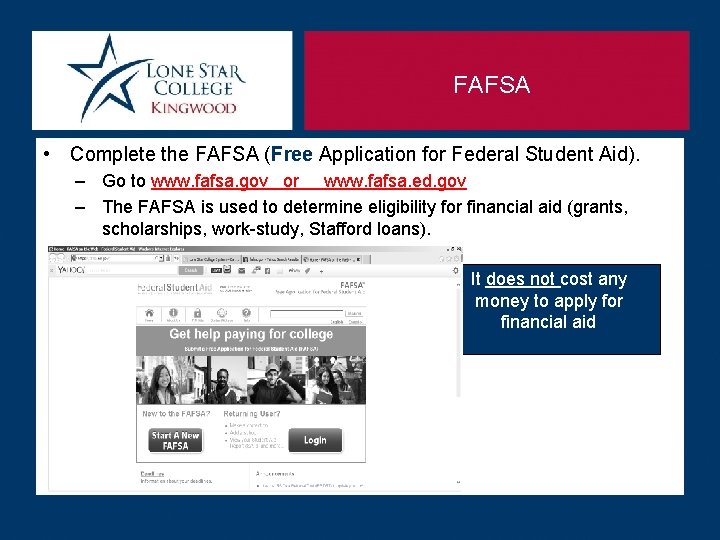 FAFSA • Complete the FAFSA (Free Application for Federal Student Aid). – Go to