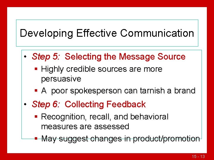 Developing Effective Communication • Step 5: Selecting the Message Source § Highly credible sources