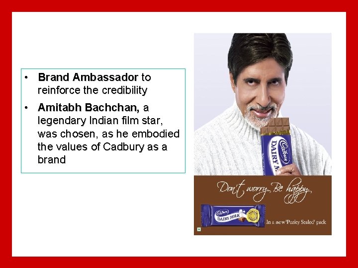  • Brand Ambassador to reinforce the credibility • Amitabh Bachchan, a legendary Indian
