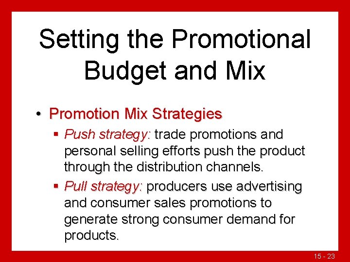 Setting the Promotional Budget and Mix • Promotion Mix Strategies § Push strategy: trade
