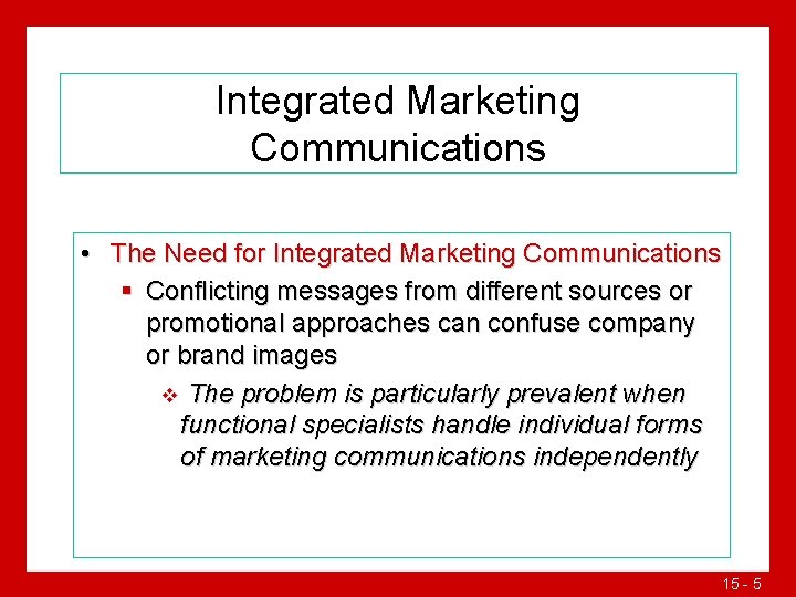 Integrated Marketing Communications • The Need for Integrated Marketing Communications § Conflicting messages from