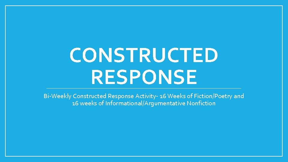 CONSTRUCTED RESPONSE Bi-Weekly Constructed Response Activity- 16 Weeks of Fiction/Poetry and 16 weeks of