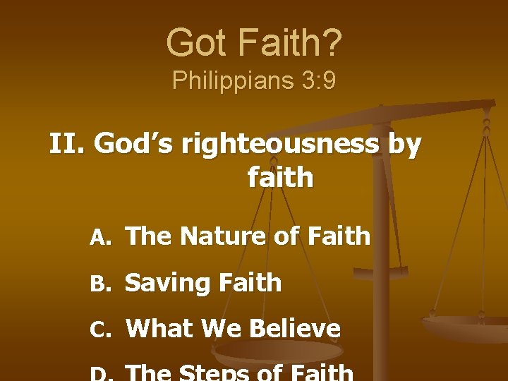 Got Faith? Philippians 3: 9 II. God’s righteousness by faith A. The Nature of