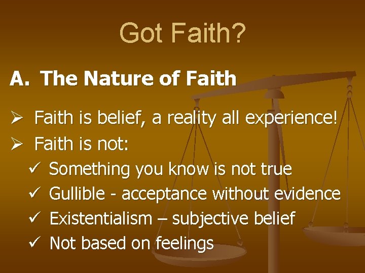 Got Faith? A. The Nature of Faith Ø Faith is belief, a reality all