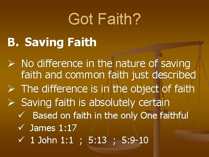 Got Faith? B. Saving Faith Ø No difference in the nature of saving faith