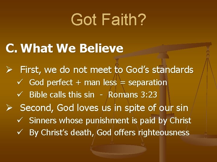 Got Faith? C. What We Believe Ø First, we do not meet to God’s