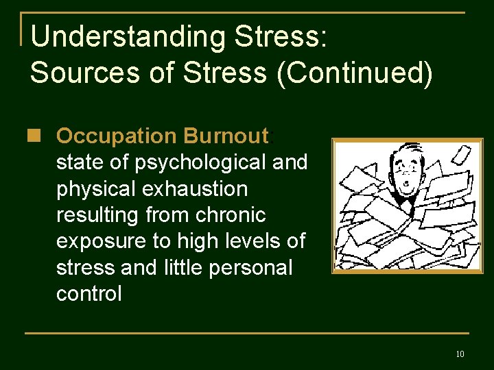Understanding Stress: Sources of Stress (Continued) n Occupation Burnout: state of psychological and physical