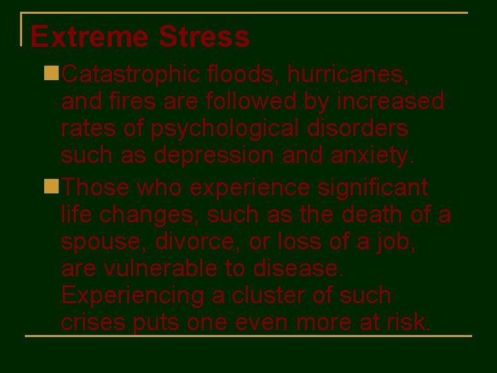 Extreme Stress n. Catastrophic floods, hurricanes, and fires are followed by increased rates of